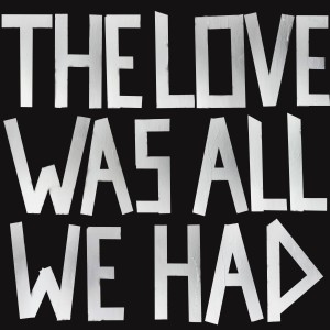 The Love Was All We Had (Coloured)